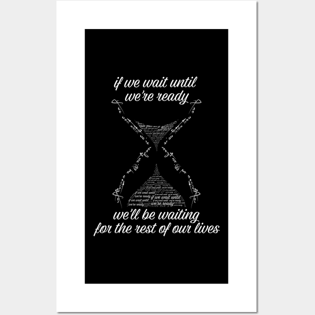 if we wait until we're ready we'll be waiting for the rest of our lives Shirts With Quotes Wall Art by Tesszero